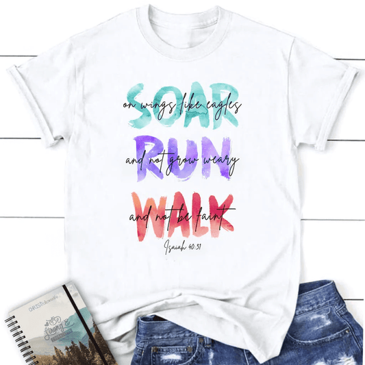 Soar on wings like eagles run and not grow weary women's Christian t-shirt