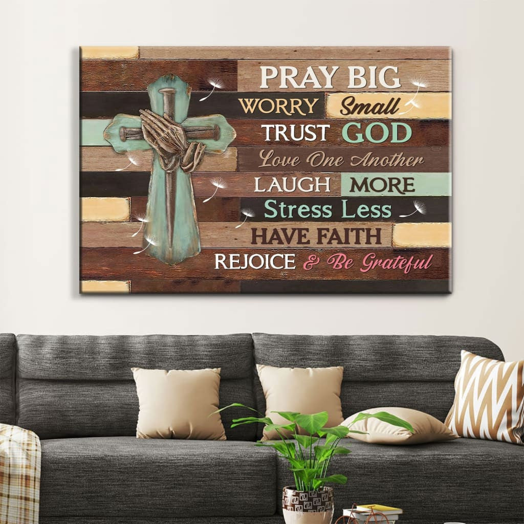 Pray big worry small trust God wall art canvas print