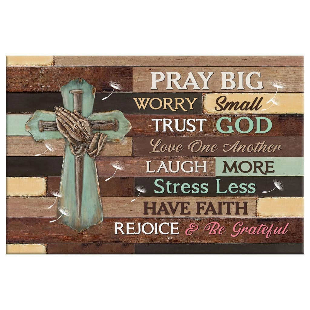 Pray big worry small trust God wall art canvas print