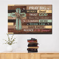 Pray big worry small trust God wall art canvas print