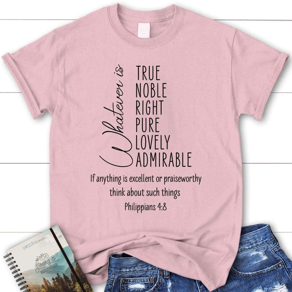 Whatever is true whatever is noble Philippians 4:8 women's Christian t-shirt