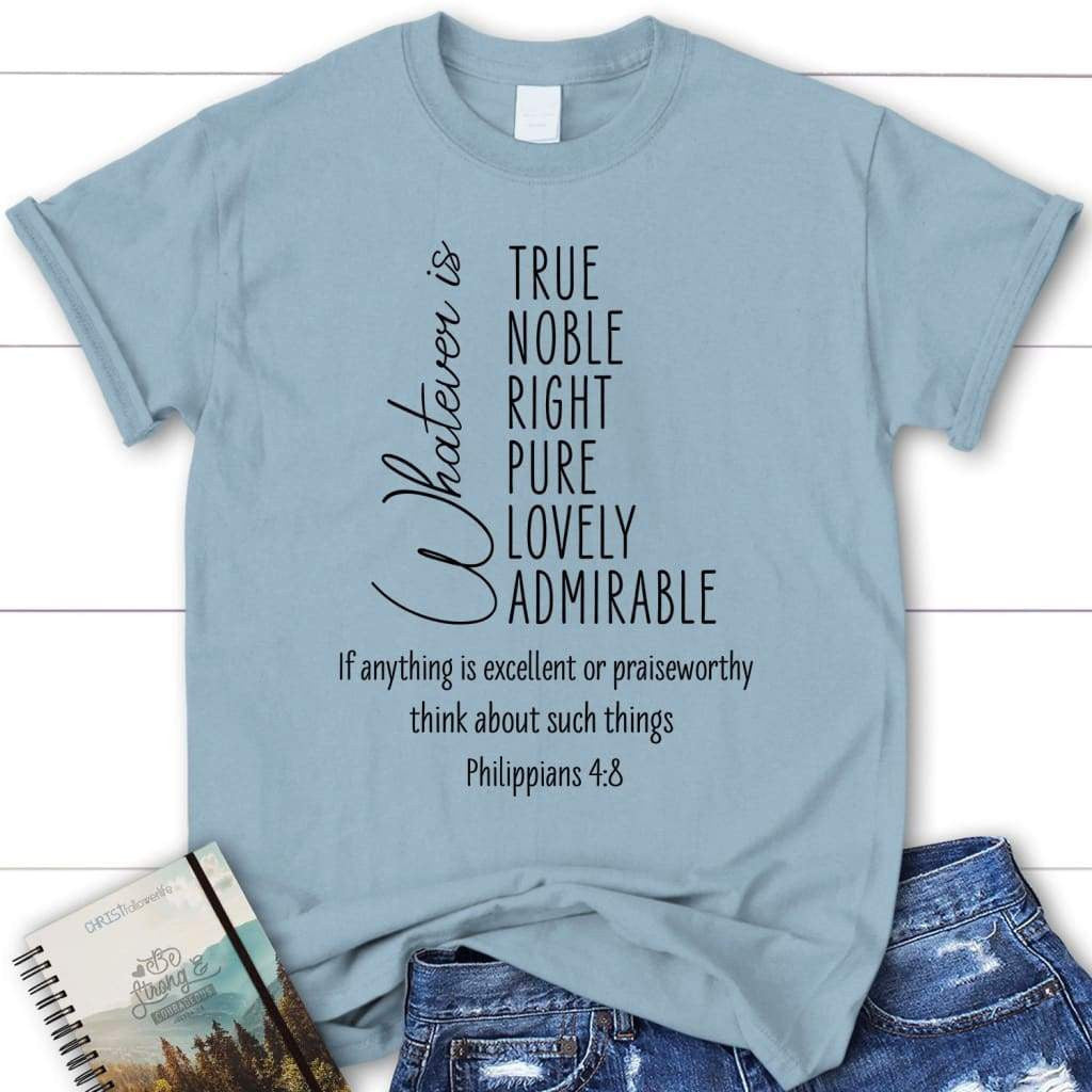 Whatever is true whatever is noble Philippians 4:8 women's Christian t-shirt