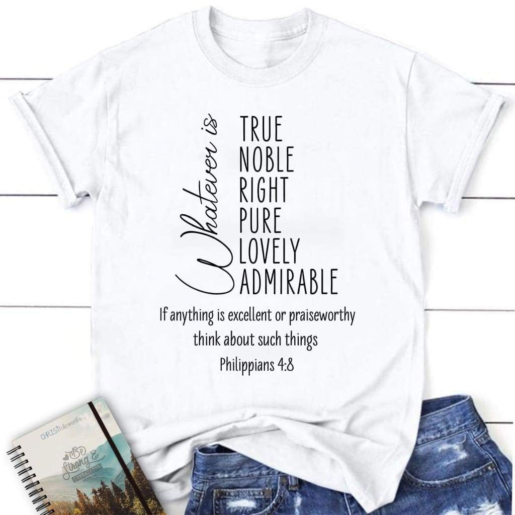 Whatever is true whatever is noble Philippians 4:8 women's Christian t-shirt