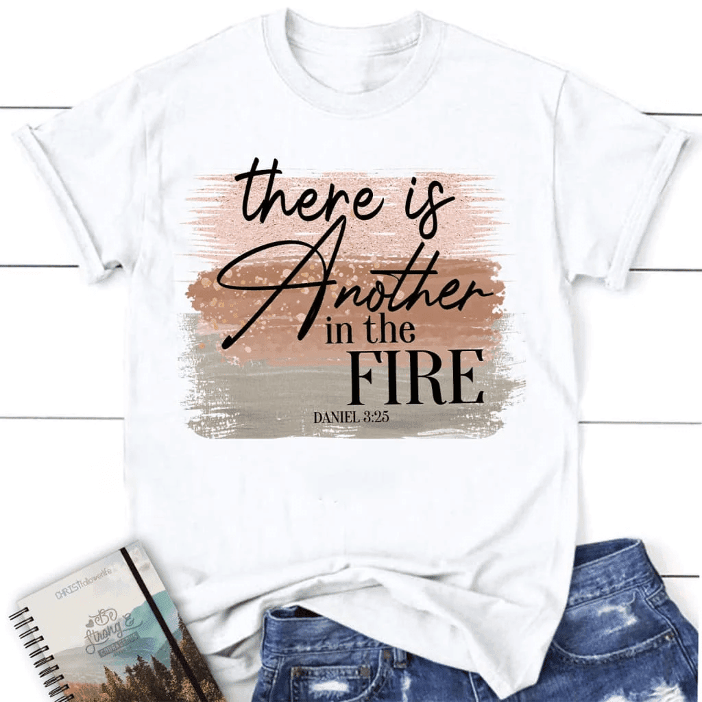 There is another in the fire Daniel 3:25 Bible verse women's Christian t-shirt