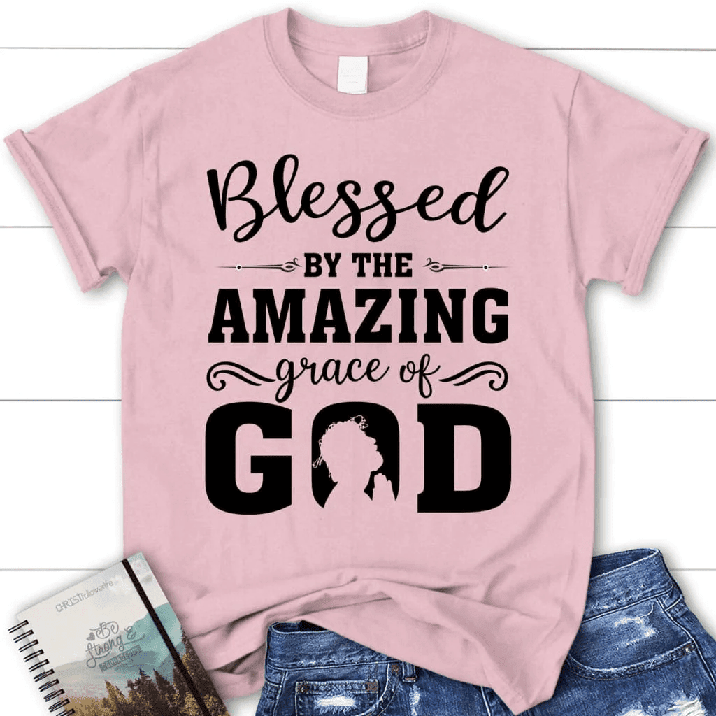 Blessed T-shirts: Blessed by the amazing grace of God women's Christian t-shirt