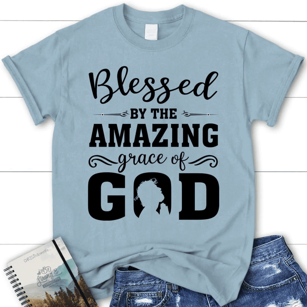 Blessed T-shirts: Blessed by the amazing grace of God women's Christian t-shirt