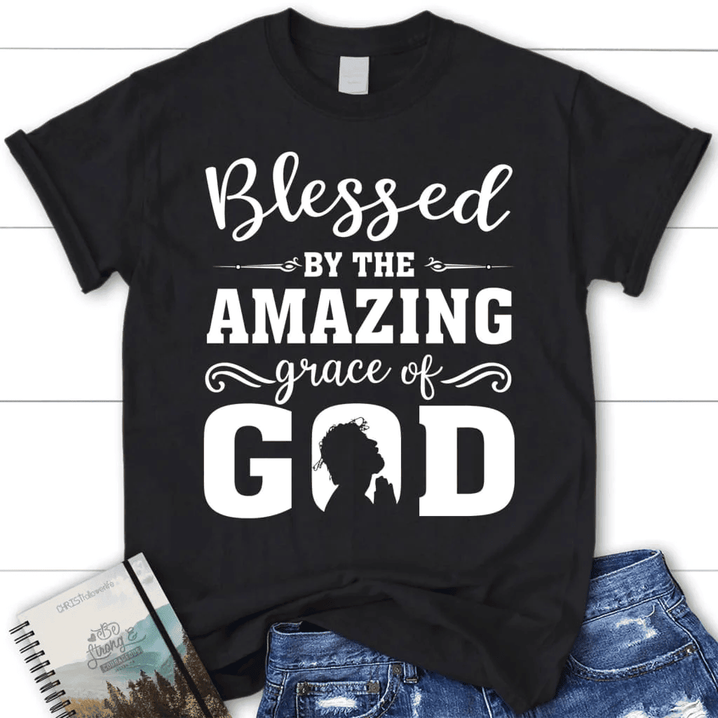 Blessed T-shirts: Blessed by the amazing grace of God women's Christian t-shirt