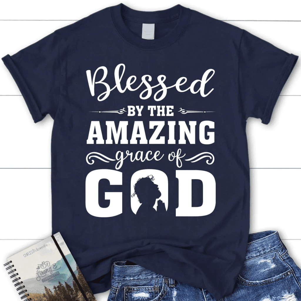 Blessed T-shirts: Blessed by the amazing grace of God women's Christian t-shirt
