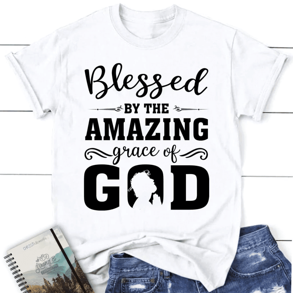 Blessed T-shirts: Blessed by the amazing grace of God women's Christian t-shirt