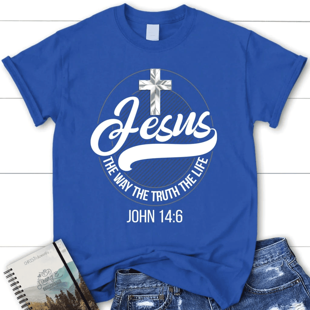 Jesus shirts: Jesus the way the truth the life women's Christian t-shirt