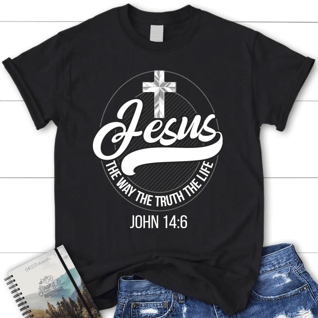 Jesus shirts: Jesus the way the truth the life women's Christian t-shirt