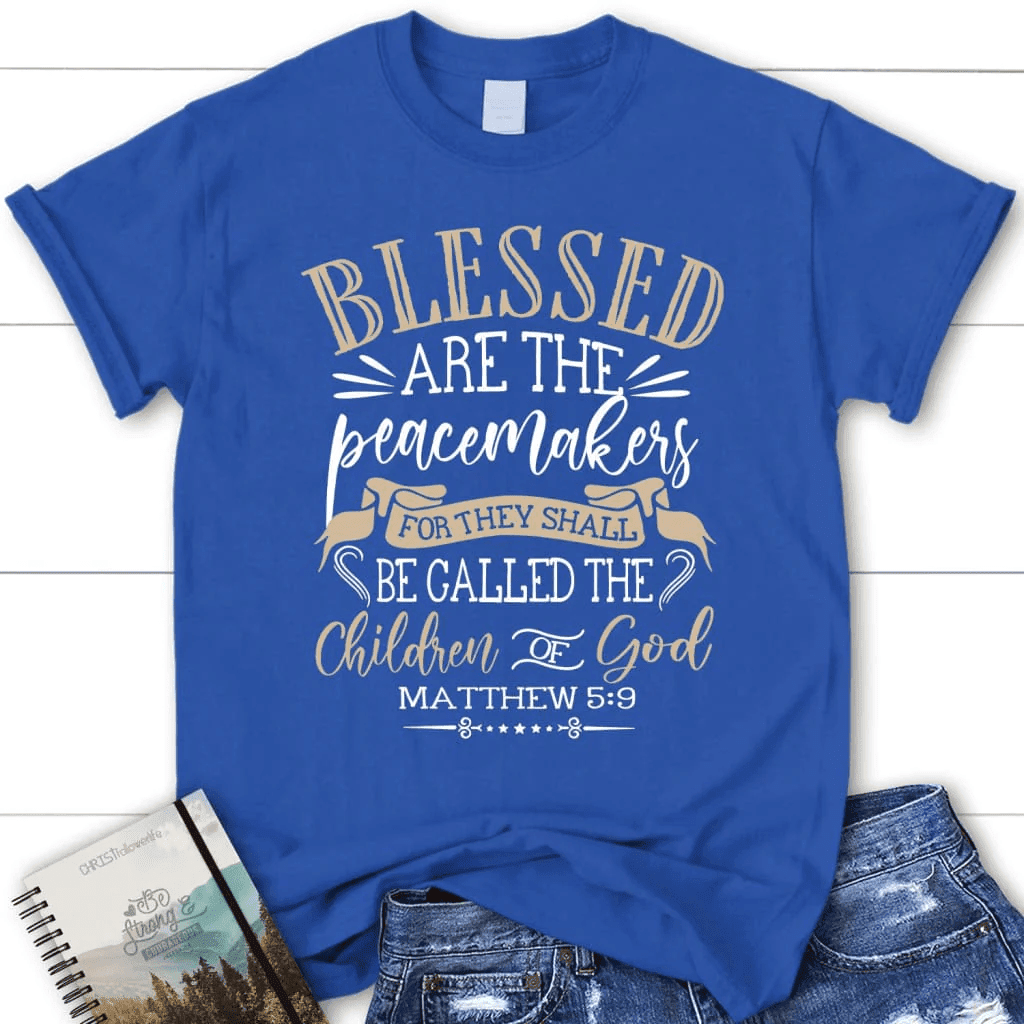 Blessed are the peacemakers Matthew 5:9 KJV Bible verse women's Christian t-shirt