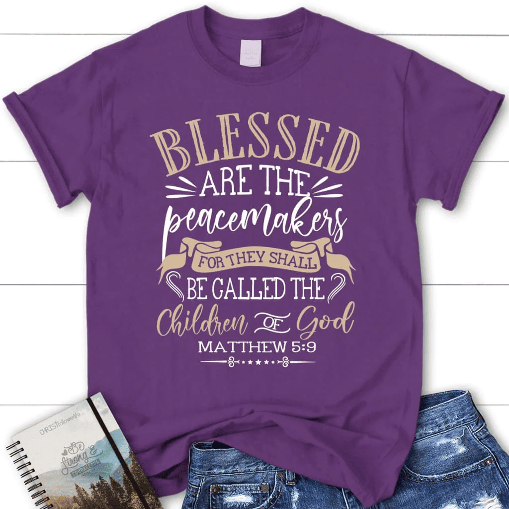 Blessed are the peacemakers Matthew 5:9 KJV Bible verse women's Christian t-shirt