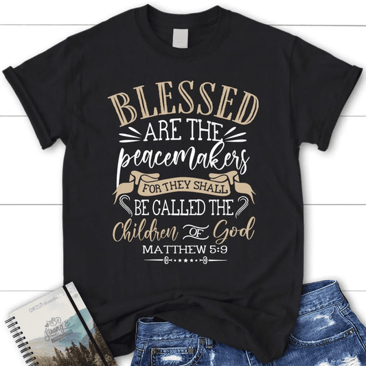 Blessed are the peacemakers Matthew 5:9 KJV Bible verse women's Christian t-shirt