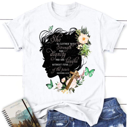 She is clothed with strength and dignity Proverbs 31:25 women's Christian t-shirt