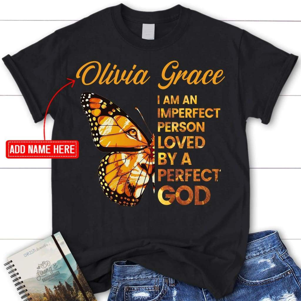 I am an imperfect person loved by a perfect God custom name women's Christian t-shirt