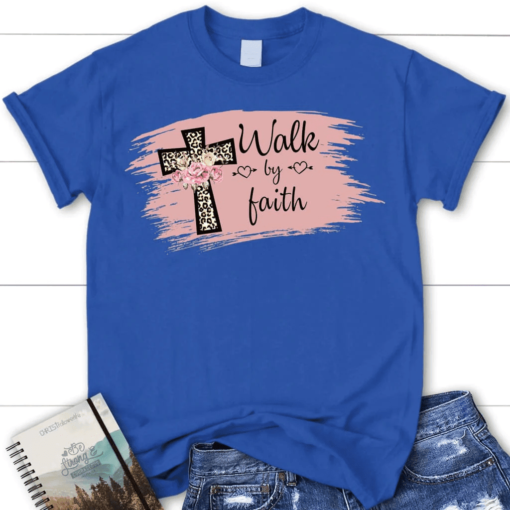 Walk by faith shirt - women's Christian t-shirt - Faith shirt