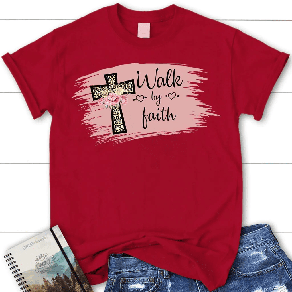 Walk by faith shirt - women's Christian t-shirt - Faith shirt