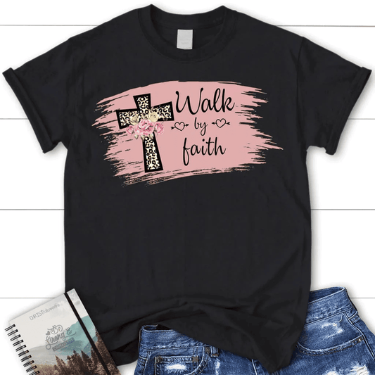 Walk by faith shirt - women's Christian t-shirt - Faith shirt